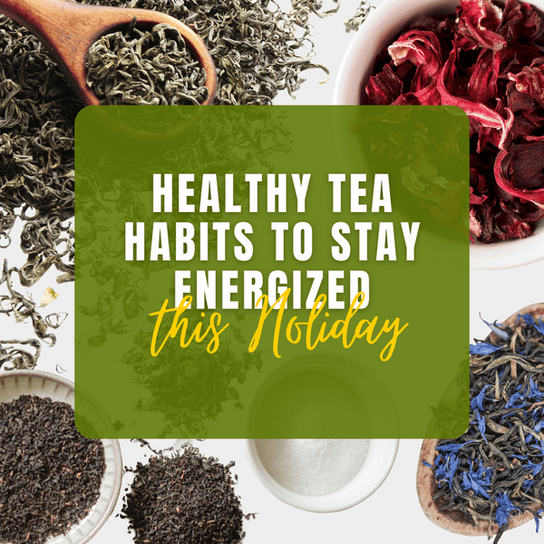 Sipping Your Way Through the Holidays: Healthy Tea Habits to Stay Ener ...